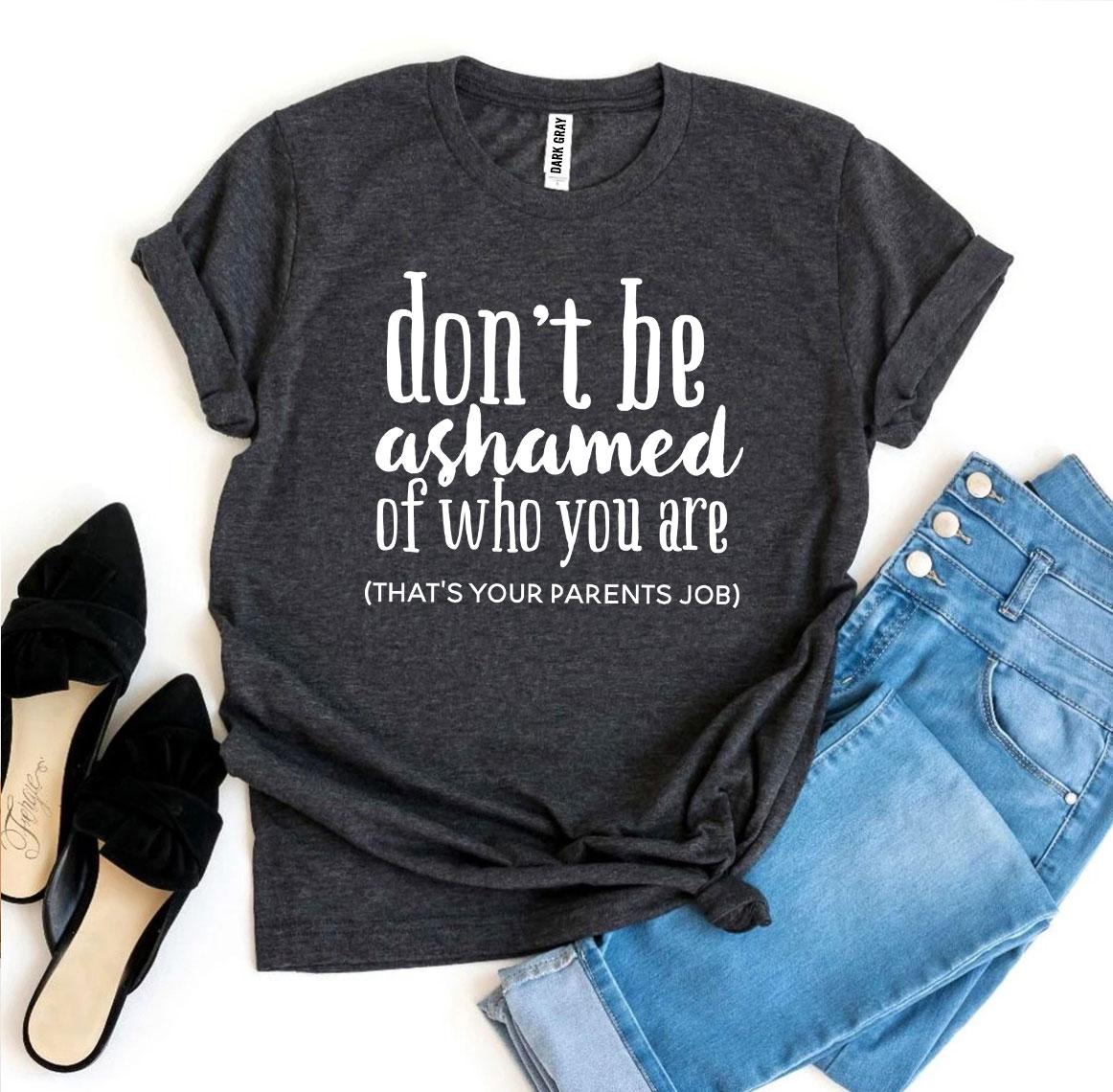 Don’t Be Ashamed Of Who You Are T-shirtT-shirts - Rise and Effect