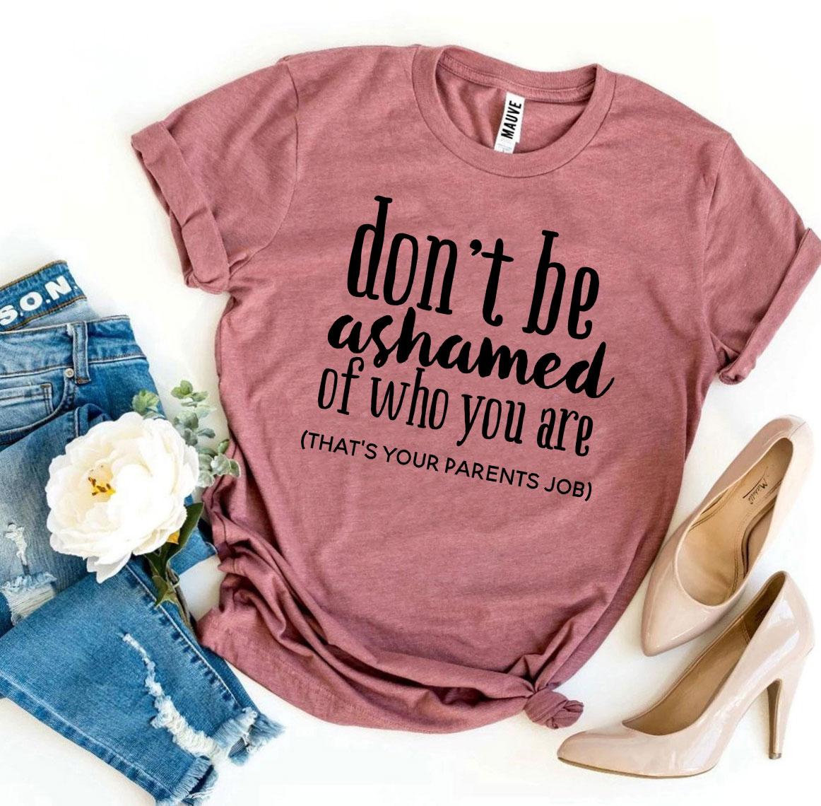 Don’t Be Ashamed Of Who You Are T-shirtT-shirts - Rise and Effect