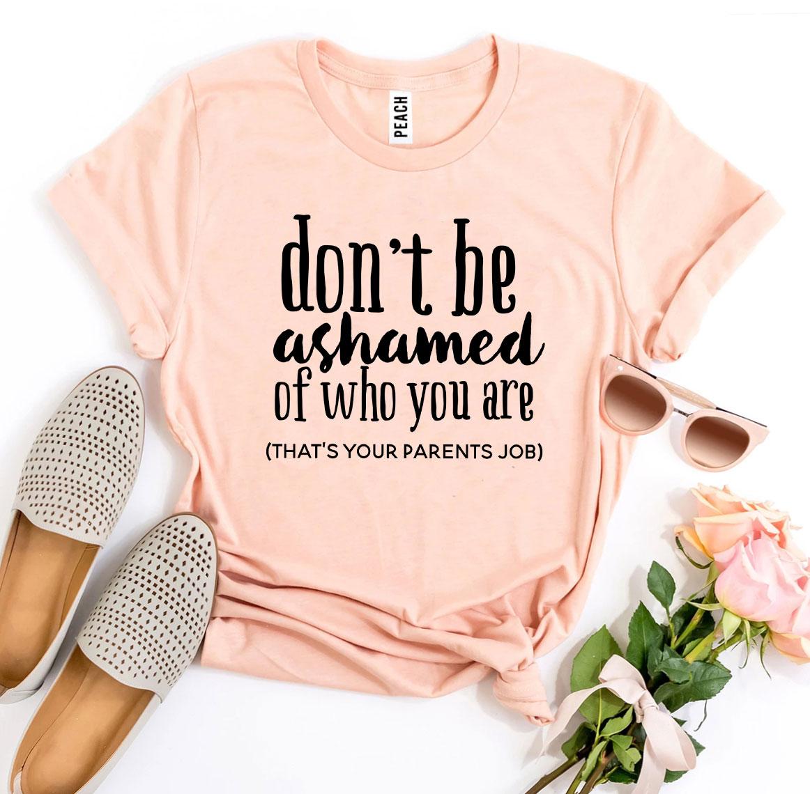 Don’t Be Ashamed Of Who You Are T-shirtT-shirts - Rise and Effect