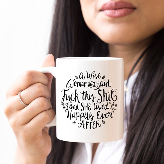 Funny Coffee Mug, A Wise Woman Once Said "F**kmug - Rise and Effect