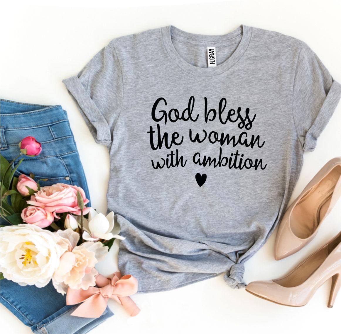 God Bless The Woman With Ambition T-shirtT-shirts - Rise and Effect