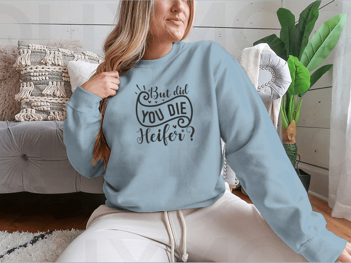 But Did You Die Heifer - Inspirational Valentine’S Day RomanticSweaters & Hoodies - Rise and Effect