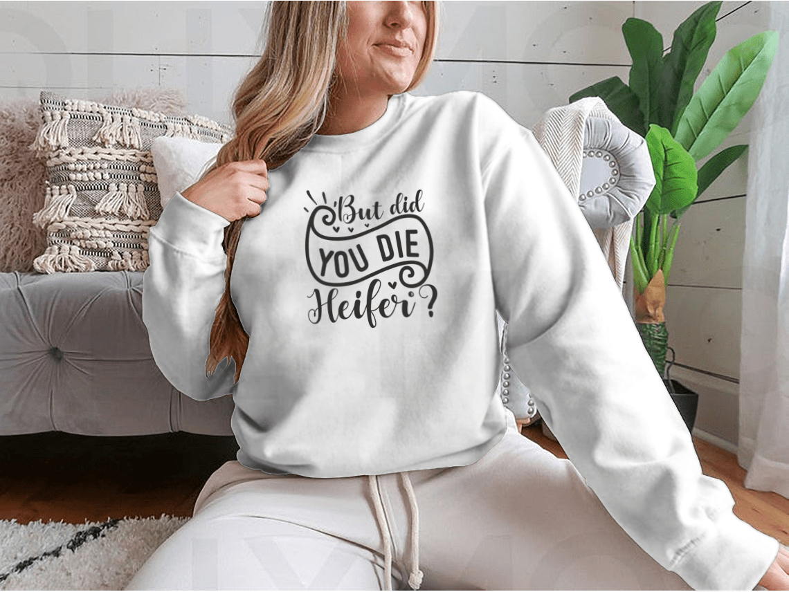 But Did You Die Heifer - Inspirational Valentine’S Day RomanticSweaters & Hoodies - Rise and Effect