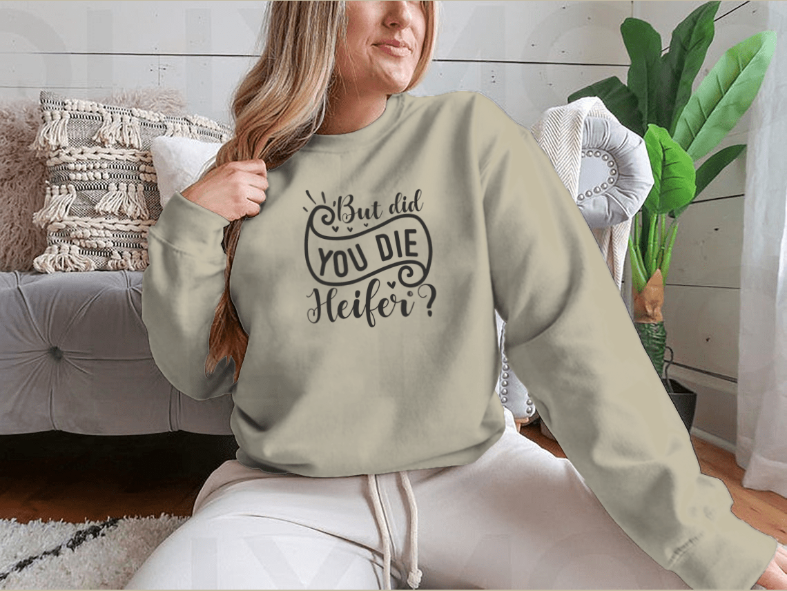 But Did You Die Heifer - Inspirational Valentine’S Day RomanticSweaters & Hoodies - Rise and Effect