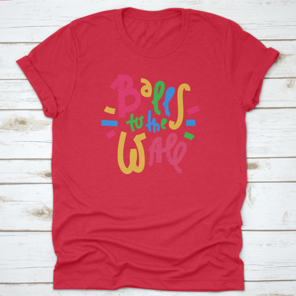 Balls To The Wall - Inspire Motivational Quote. Hand Drawn Lettering.T-shirts - Rise and Effect